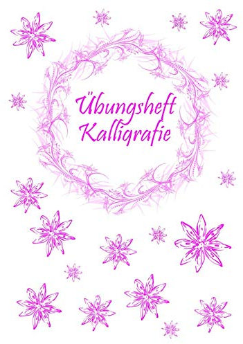 Übungsheft Kalligrafie: Kalligrafie und Handlettering üben für Anfänger und Fortgeschrittene