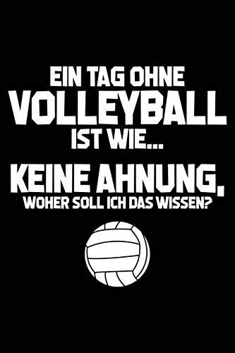 Tag ohne Volleyball? Unmöglich!: Notizbuch / Notizheft für Volleyball-Fan Volleyballer Volleyballspieler A5 (6x9in) liniert mit Linien