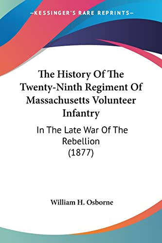 The History Of The Twenty-Ninth Regiment Of Massachusetts Volunteer Infantry: In The Late War Of The Rebellion (1877)
