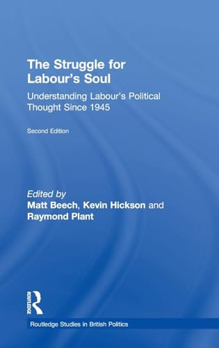 The Struggle for Labour's Soul: Understanding Labour's Political Thought Since 1945 (Routledge Studies in British Politics)