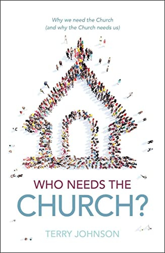 Who Needs the Church?: The Role of the Church in the Life of the Believer and the Believer’s Role in the Life of the Church: Why We Need the Church (and Why the Church Needs Us)