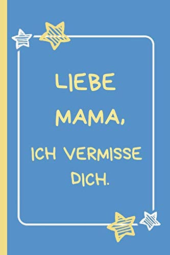 Liebe Mama, ich vermisse dich.: Trauertagebuch für Kinder und Jugendliche * 120 Seiten * Platz für Bilder, Zeichnungen, Briefe, Erinnerungen