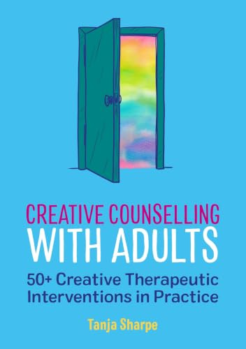 Creative Counselling With Adults: 50+ Creative Therapeutic Interventions in Practice (Creative Counselling Collection)