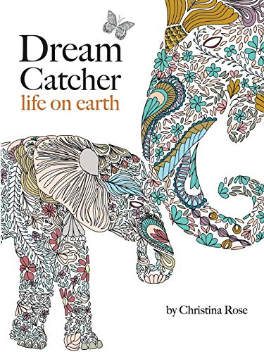 Dream Catcher: life on earth: A powerful & inspiring colouring book celebrating the beauty of nature