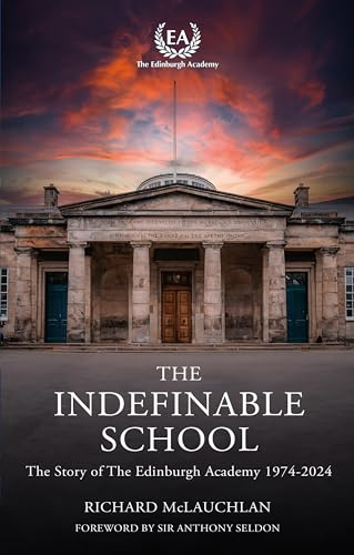 The Indefinable School: The Story of the Edinburgh Academy, 1974-2024