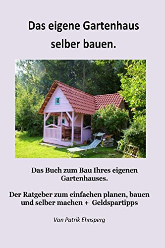 Ein Gartenhaus selber bauen.: Neuauflage