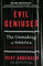 Evil Geniuses: The Unmaking of America: A Recent History