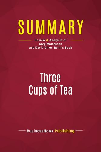 Summary: Three Cups of Tea: Review and Analysis of Greg Mortenson and David Oliver Relin's Book