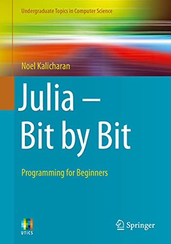 Julia - Bit by Bit: Programming for Beginners (Undergraduate Topics in Computer Science)