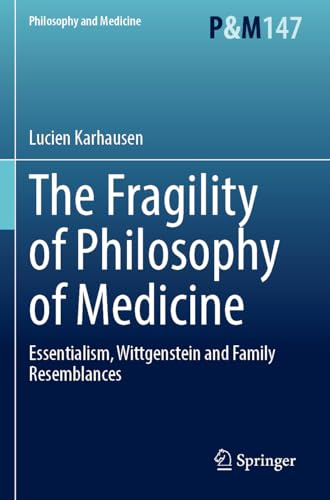 The Fragility of Philosophy of Medicine: Essentialism, Wittgenstein and Family Resemblances (Philosophy and Medicine, 147)