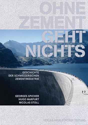 Ohne Zement geht nichts: Geschichte der schweizerischen Zementindustrie