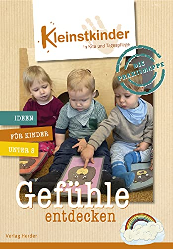 Die Praxismappe: Gefühle entdecken: Kleinstkinder in Kita und Tagespflege: Ideen für Kinder unter 3