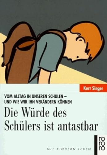 Die Würde des Schülers ist antastbar: Vom Alltag in unseren Schulen - und wie wir ihn verändern können