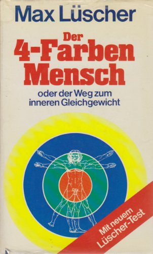 Der Vier- Farben- Mensch oder der Weg zum inneren Gleichgewicht. Mit neuem Lüscher- Test