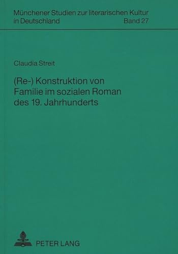 (Re-)Konstruktion von Familie im sozialen Roman des 19. Jahrhunderts: Dissertationsschrift (Münchener Studien zur literarischen Kultur in Deutschland, Band 27)