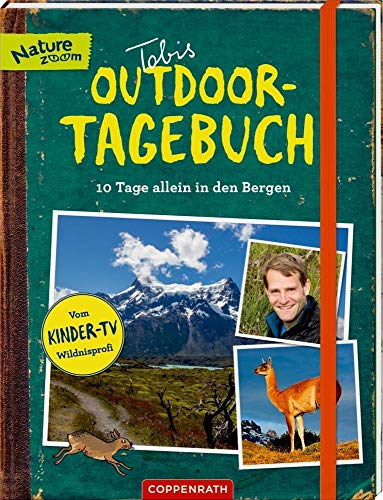 Tobis Outdoor-Tagebuch 10 Tage allein in den Bergen: 10 Tage allein in den Bergen. Vom Kinder-TV Wildnisprofi. Mit herausnehmbarem Heft Tobis Survival-Tipps (Nature Zoom)
