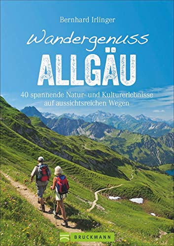 Bruckmann Wanderführer: Wandergenuss Allgäu. 40 spannende Natur- und Kulturerlebnisse auf aussichtsreichen Wegen. Mit detaillierten Wegbeschreibungen, ... praktischen GPS-Tracks. (Erlebnis Wandern)