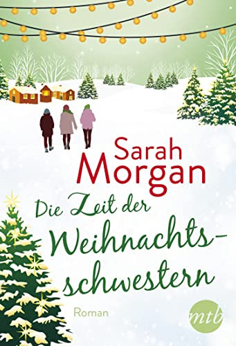Die Zeit der Weihnachtsschwestern: Romantischer Winterroman von Bestseller-Autorin Sarah Morgan
