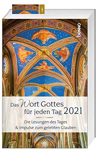Das Wort Gottes für jeden Tag 2021: Die Lesungen des Tages und Impulse zum gelebten Glauben