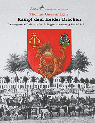 Kampf dem Heider Drachen: Die vergessene Dithmarscher Mäßigkeitsbewegung 1843-1849 (Edition Dithmarscher Landeskunde)