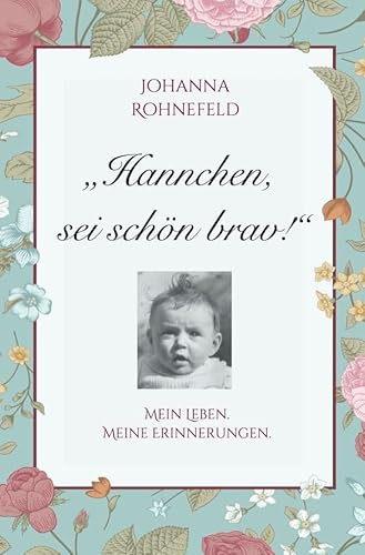 Hannchen, sei schön brav!: Mein Leben. Meine Erinnerungen.