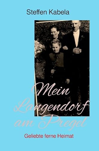 Mein Langendorf am Pregel: Geliebte ferne Heimat