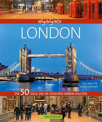 Highlights London: Die Weltstadt in einem Reisebildband. Mit Bildern und Infos zu 50 ausgewählten Reisezielen von Madame Tussauds bis zum Buckingham Palace: Die 50 Ziele, die Sie gesehen haben sollten