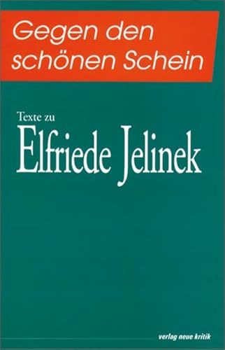Gegen den schönen Schein: Texte zu Elfriede Jelinek