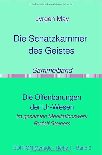 Sammelband: Die Offenbarungen der Ur-Wesen: Aus der Schatzkammer des Geistes des gesamten Meditationswerkes Rudolf Steiners