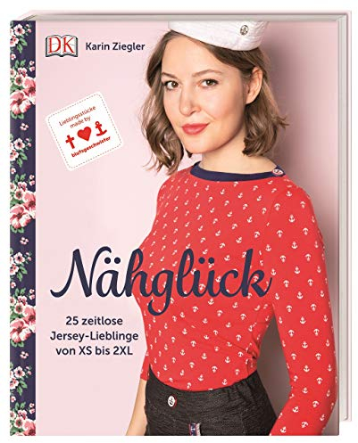 Nähglück: 25 zeitlose Jersey-Lieblinge von XS bis 2XL. Mit Schnittmusterbogen in Originalgröße