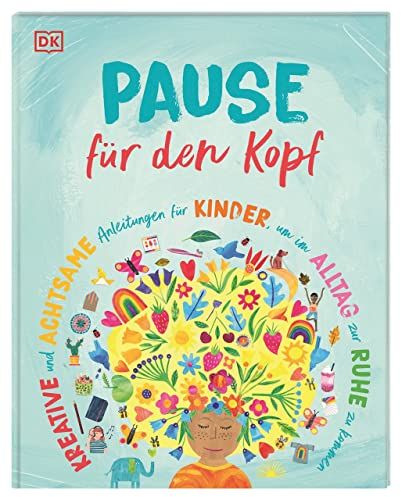 Pause für den Kopf: Kreative und achtsame Anleitungen für Kinder, um im Alltag zur Ruhe zu kommen
