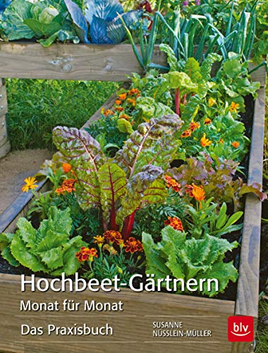 Hochbeet-Gärtnern Monat für Monat: Das Praxisbuch (BLV Hochbeet & Gewächshaus)