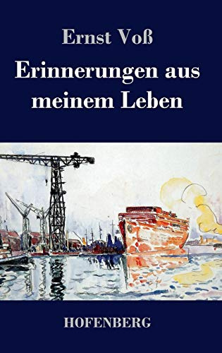 Erinnerungen aus meinem Leben: Lebenserinnerungen und Lebensarbeit des Mitbegründers der Schiffswerft von Blohm und Voß
