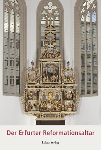 Der Erfurter Reformationsaltar: Der Altar der Erfurter Meister Friedemann in der Kaufmannskirche am Anger