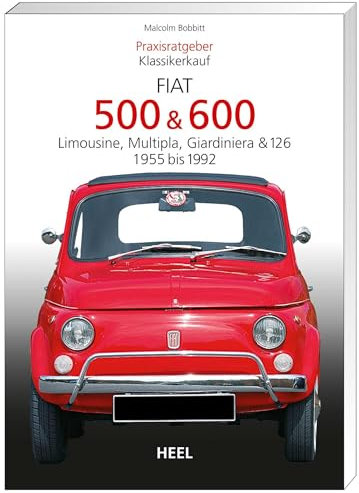 Praxisratgeber Klassikerkauf: Fiat 500 & 600. Limousine, Multipla, Giardiniera & 126, 1955-1992