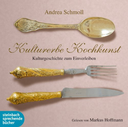 Kulturerbe Kochkunst: Kulturgeschichte zum Einverleiben. Ungekürzte Lesung mit Musik und O-Tönen: Kulturgeschichte zum Einverleiben. Ungekürzte Lesung mit Musik und O-Tönen.Deutschland