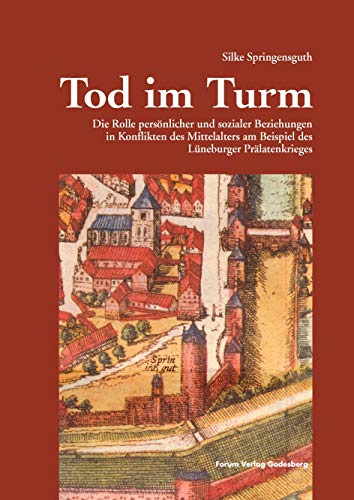 Tod im Turm: Die Rolle persönlicher und sozialer Beziehungen in Konflikten des Mittelalters am Beispiel des Lüneburger Prälatenkrieges