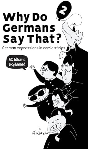 Why Do Germans Say That? Vol. 2 - German expressions in comic strips. 50 idioms explained. (Why Do Germans Say That? German Expressions in Comic Strips., Band 2)