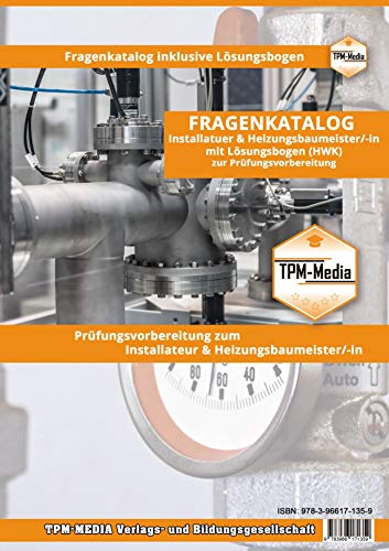 Installateur & Heizungsbaumeister (m/w/d) Fragenkatalog mit Lösungsbogen (Buch-/Printversion) mit über 5100 Prüfungsfragen: zur Prüfungsvorbereitung