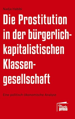 Die Prostitution in der bürgerlich-kapitalistischen Klassengesellschaft: Eine politisch-ökonomische Analyse (Substanz)
