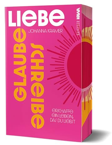 Glaube, liebe, schreibe: Erschaffe ein Leben, das du liebst | Selbstfindung | Einfach und effektiv zu mehr Selbstliebe, innerer Stärke und Freude | ... (Mit wunderschönem limitierten Farbschnitt)
