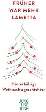 Früher war mehr Lametta: Hinterhältige Weihnachtsgeschichten