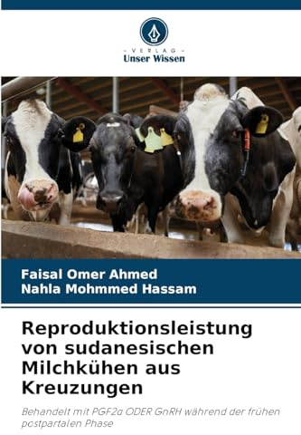 Reproduktionsleistung von sudanesischen Milchkühen aus Kreuzungen: Behandelt mit PGF2¿ ODER GnRH während der frühen postpartalen Phase