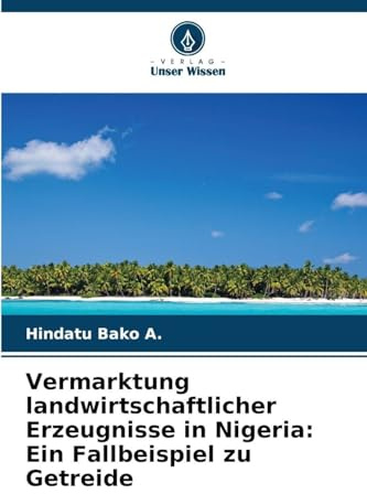 Vermarktung landwirtschaftlicher Erzeugnisse in Nigeria: Ein Fallbeispiel zu Getreide