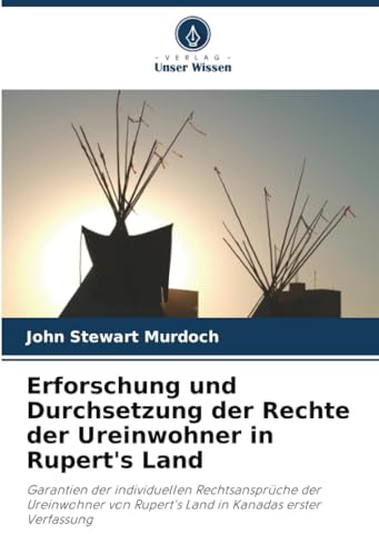 Erforschung und Durchsetzung der Rechte der Ureinwohner in Rupert's Land: Garantien der individuellen Rechtsansprüche der Ureinwohner von Rupert's Land in Kanadas erster Verfassung