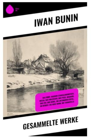 Gesammelte Werke: Zwischen Realismus und Moderne: Prosa, Gedichte und Erinnerungen über Liebe, Adelsverfall, Natur und Exil