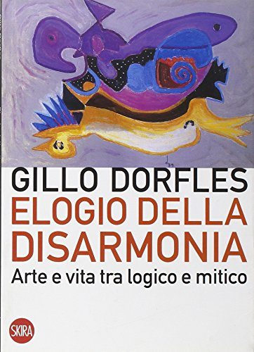 Elogio della disarmonia. Arte e vita tra logico e mitico