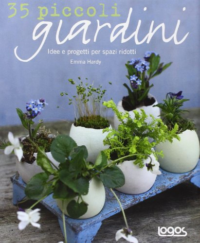 35 piccoli giardini. Idee e progetti per spazi ridotti