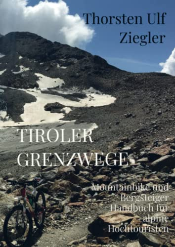 Tiroler Grenzwege: Mountainbike und Bergsteiger Handbuch für alpine Hochtouristen