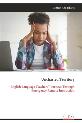 Uncharted Territory: English Language Teachers' Journeys Through Emergency Remote Instruction